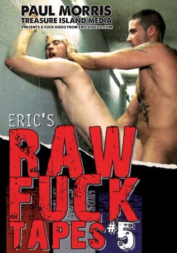 ERIC'S RAW FUCK TAPES VOLUME 5